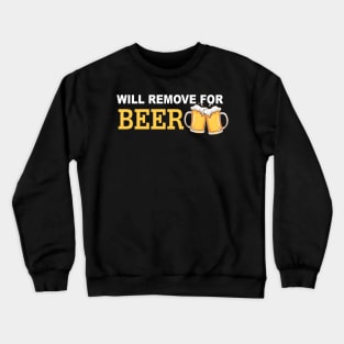 Will Remove For Beer Funny Saying Crewneck Sweatshirt